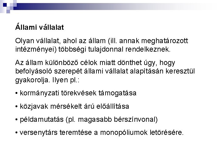 Állami vállalat Olyan vállalat, ahol az állam (ill. annak meghatározott intézményei) többségi tulajdonnal rendelkeznek.