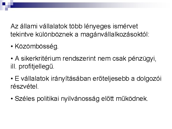 Az állami vállalatok több lényeges ismérvet tekintve különböznek a magánvállalkozásoktól: • Közömbösség. • A