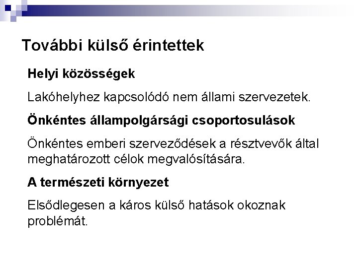 További külső érintettek Helyi közösségek Lakóhelyhez kapcsolódó nem állami szervezetek. Önkéntes állampolgársági csoportosulások Önkéntes