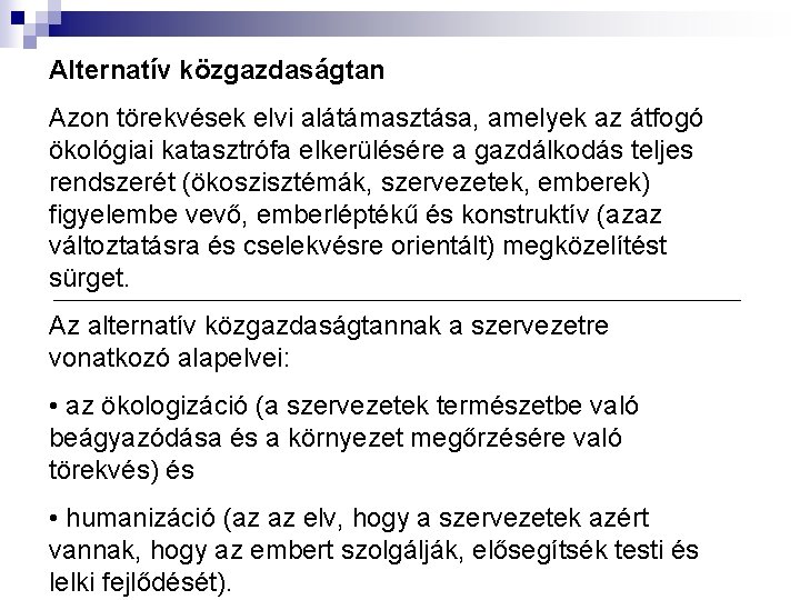 Alternatív közgazdaságtan Azon törekvések elvi alátámasztása, amelyek az átfogó ökológiai katasztrófa elkerülésére a gazdálkodás
