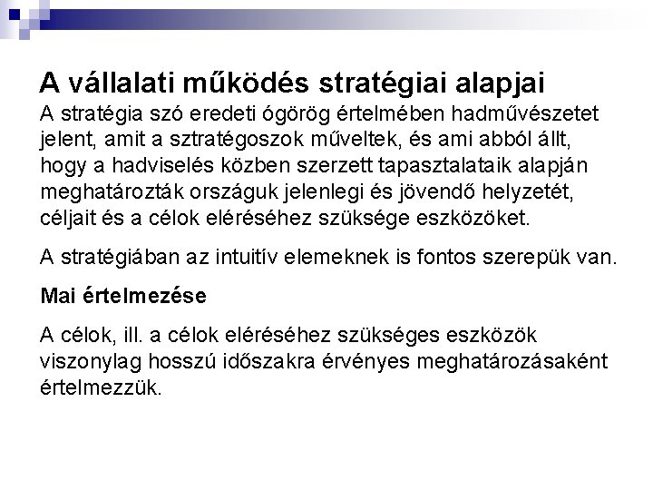 A vállalati működés stratégiai alapjai A stratégia szó eredeti ógörög értelmében hadművészetet jelent, amit