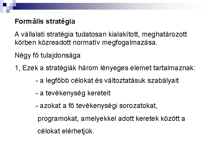 Formális stratégia A vállalati stratégia tudatosan kialakított, meghatározott körben közreadott normatív megfogalmazása. Négy fő