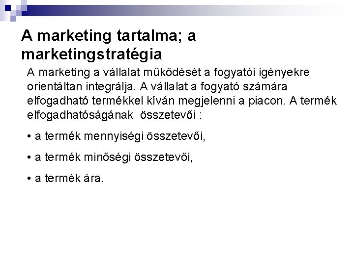 A marketing tartalma; a marketingstratégia A marketing a vállalat működését a fogyatói igényekre orientáltan