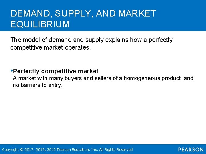 DEMAND, SUPPLY, AND MARKET EQUILIBRIUM The model of demand supply explains how a perfectly