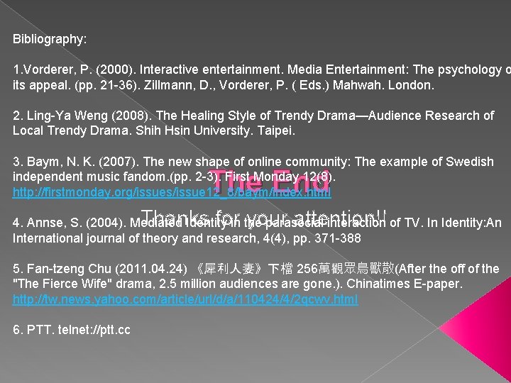 Bibliography: 1. Vorderer, P. (2000). Interactive entertainment. Media Entertainment: The psychology o its appeal.
