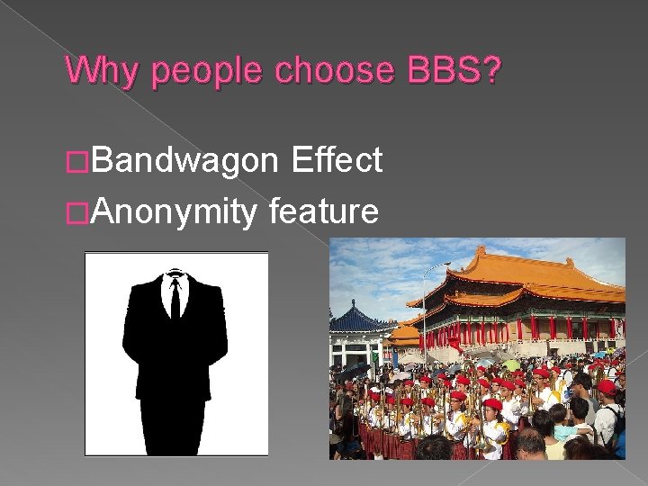 Why people choose BBS? �Bandwagon Effect �Anonymity feature 