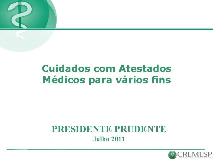 Cuidados com Atestados Médicos para vários fins PRESIDENTE PRUDENTE Julho 2011 