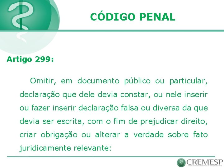 CÓDIGO PENAL Artigo 299: Omitir, em documento público ou particular, declaração que dele devia