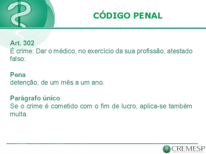 CÓDIGO PENAL Art. 302 É crime: Dar o médico, no exercício da sua profissão,