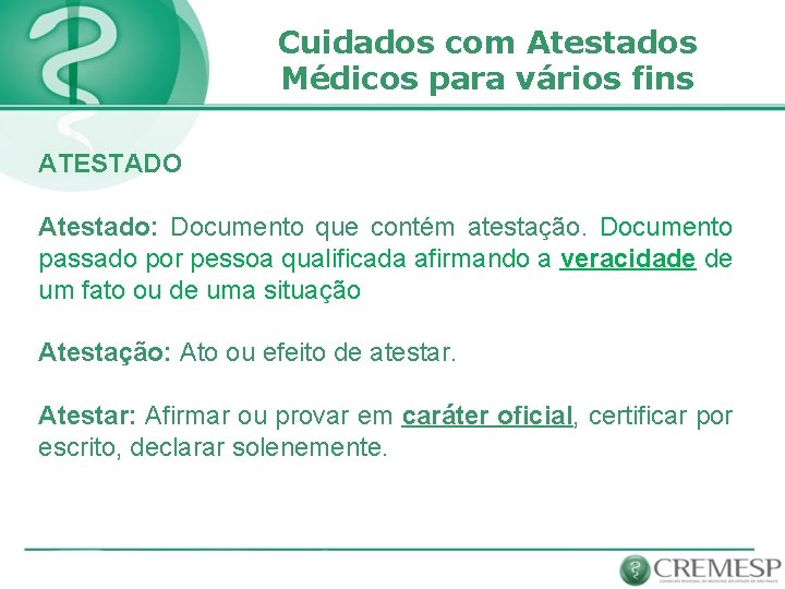 Cuidados com Atestados Médicos para vários fins ATESTADO Atestado: Documento que contém atestação. Documento