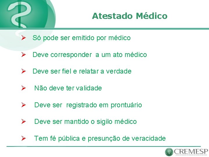 Atestado Médico Ø Só pode ser emitido por médico Ø Deve corresponder a um