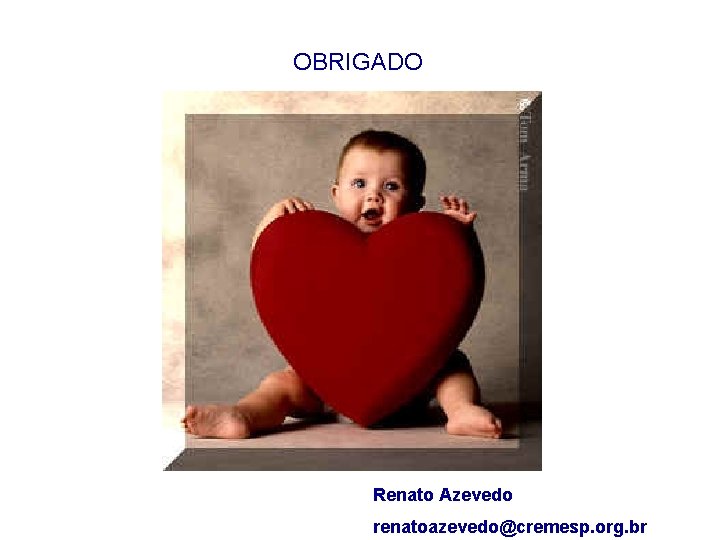 OBRIGADO Renato Azevedo renatoazevedo@cremesp. org. br 