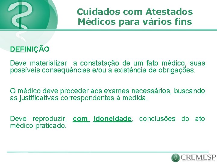 Cuidados com Atestados Médicos para vários fins DEFINIÇÃO Deve materializar a constatação de um