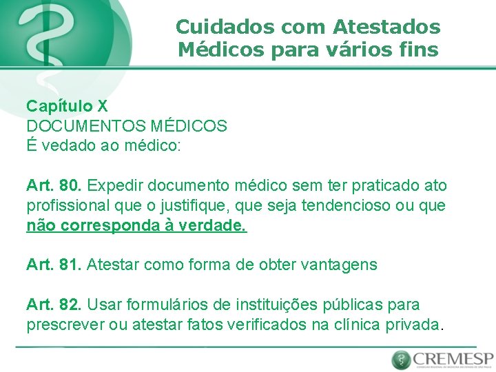 Cuidados com Atestados Médicos para vários fins Capítulo X DOCUMENTOS MÉDICOS É vedado ao