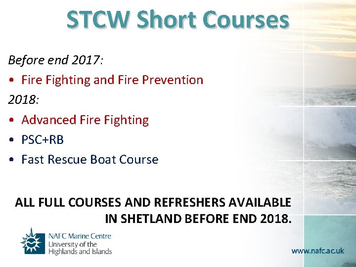 STCW Short Courses Before end 2017: • Fire Fighting and Fire Prevention 2018: •