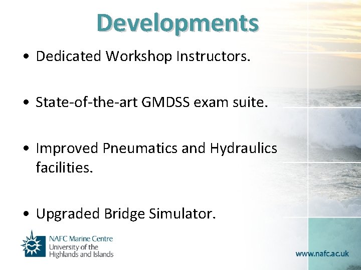 Developments • Dedicated Workshop Instructors. • State-of-the-art GMDSS exam suite. • Improved Pneumatics and