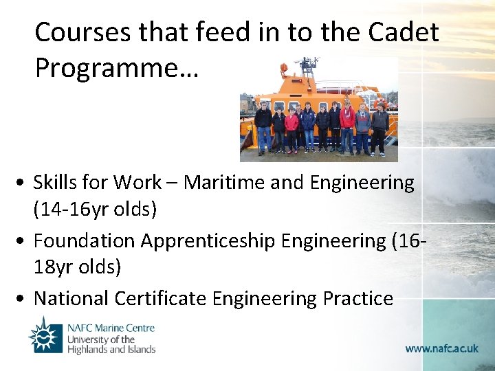 Courses that feed in to the Cadet Programme… • Skills for Work – Maritime