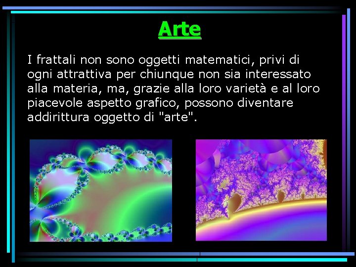 Arte I frattali non sono oggetti matematici, privi di ogni attrattiva per chiunque non