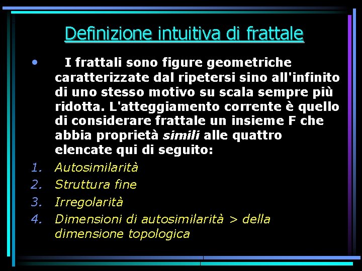 Definizione intuitiva di frattale • 1. 2. 3. 4. I frattali sono figure geometriche