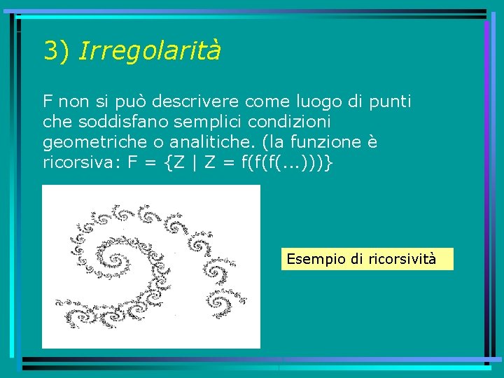 3) Irregolarità F non si può descrivere come luogo di punti che soddisfano semplici