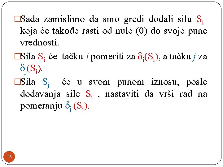 �Sada zamislimo da smo gredi dodali silu Si koja će takođe rasti od nule