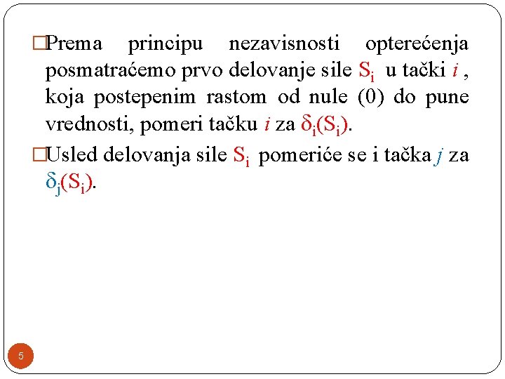 �Prema principu nezavisnosti opterećenja posmatraćemo prvo delovanje sile Si u tački i , koja