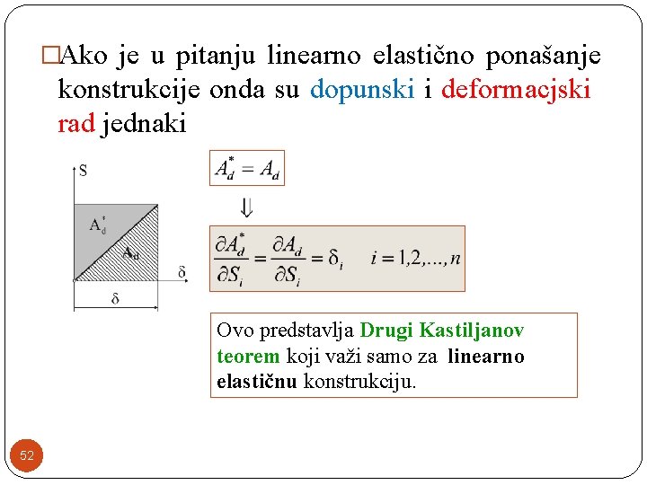 �Ako je u pitanju linearno elastično ponašanje konstrukcije onda su dopunski i deformacjski rad