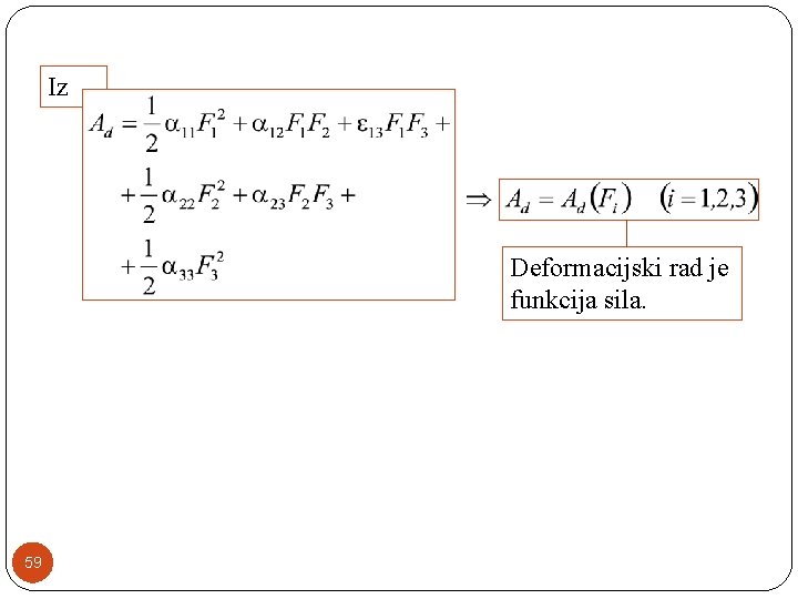 Iz Deformacijski rad je funkcija sila. 59 