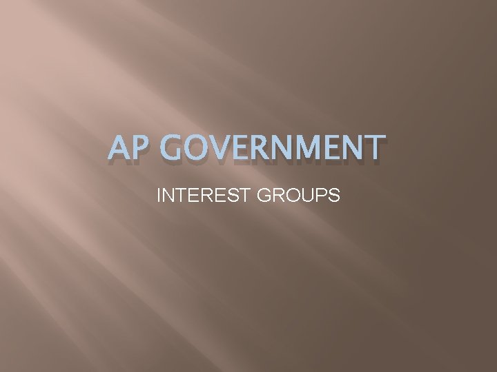 AP GOVERNMENT INTEREST GROUPS 