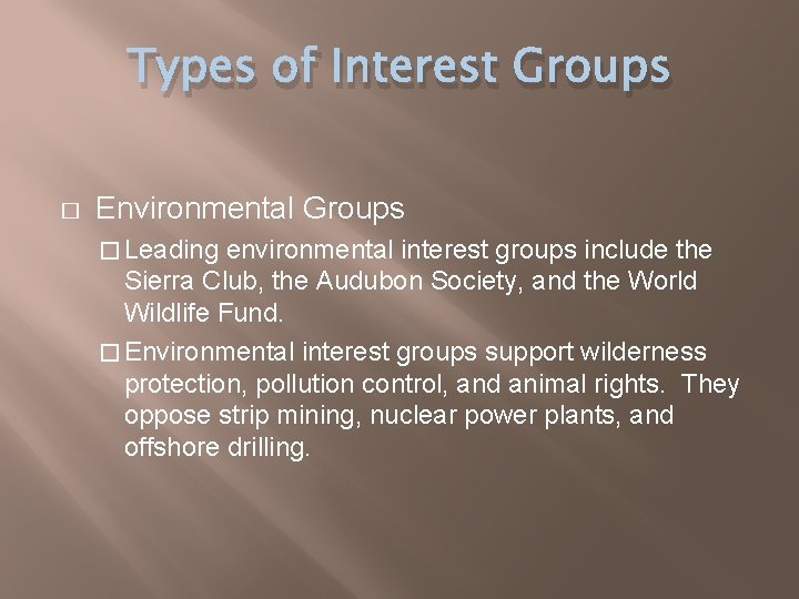 Types of Interest Groups � Environmental Groups � Leading environmental interest groups include the