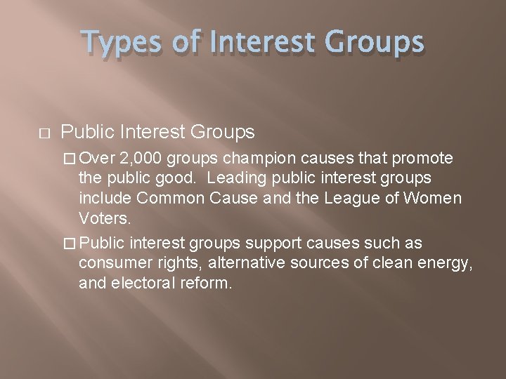 Types of Interest Groups � Public Interest Groups � Over 2, 000 groups champion