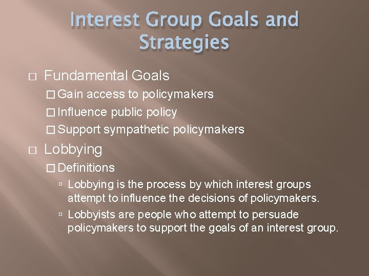 Interest Group Goals and Strategies � Fundamental Goals � Gain access to policymakers �