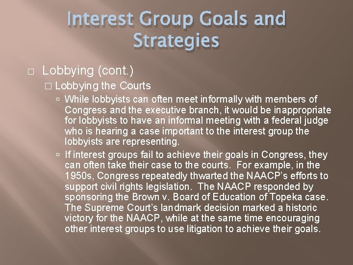 Interest Group Goals and Strategies � Lobbying (cont. ) � Lobbying the Courts While