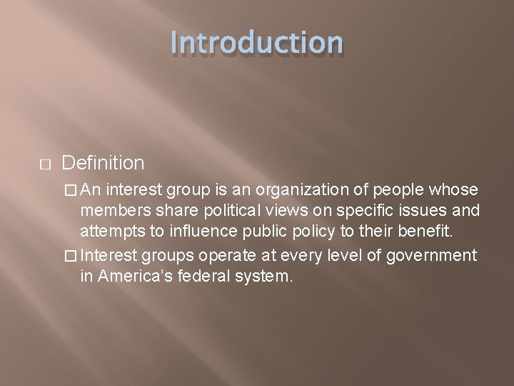 Introduction � Definition � An interest group is an organization of people whose members