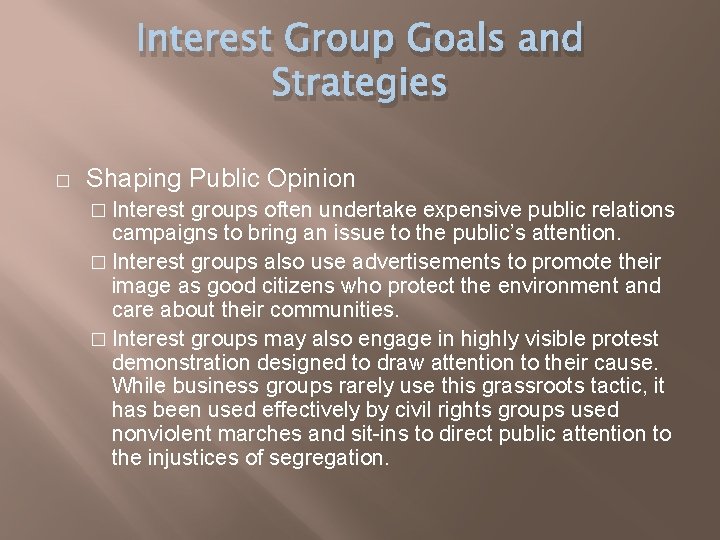 Interest Group Goals and Strategies � Shaping Public Opinion � Interest groups often undertake