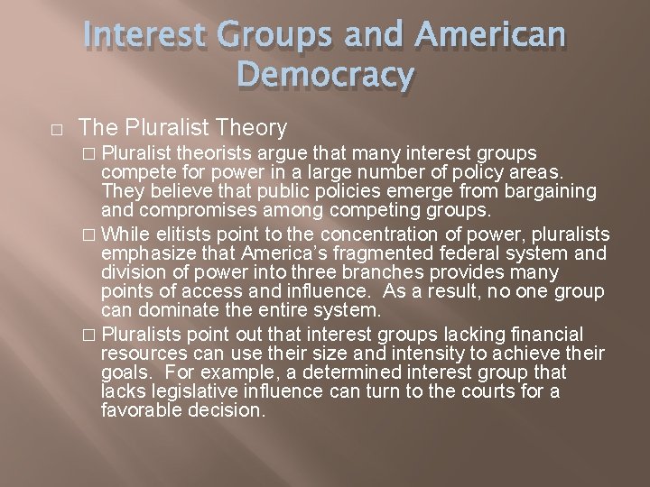 Interest Groups and American Democracy � The Pluralist Theory � Pluralist theorists argue that