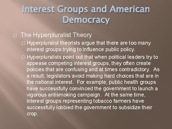 Interest Groups and American Democracy � The Hyperpluralist Theory � Hyperpluralist theorists argue that