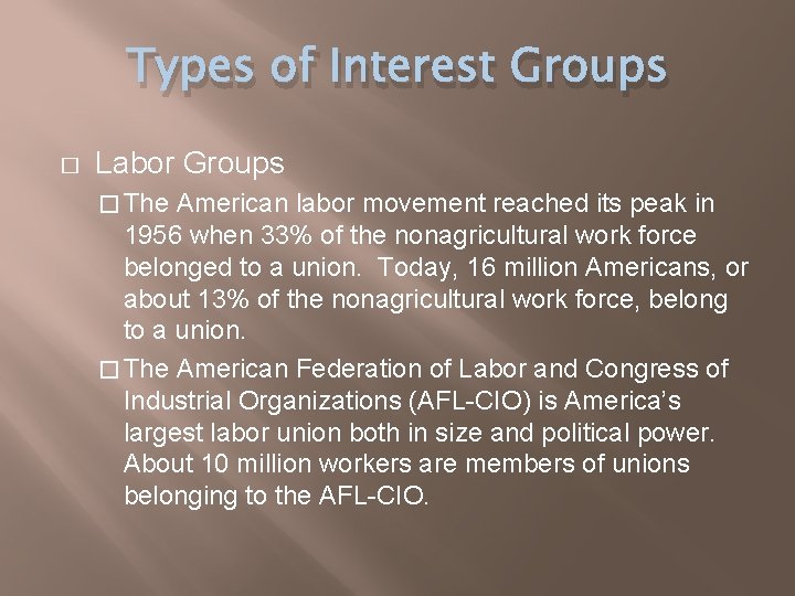 Types of Interest Groups � Labor Groups � The American labor movement reached its