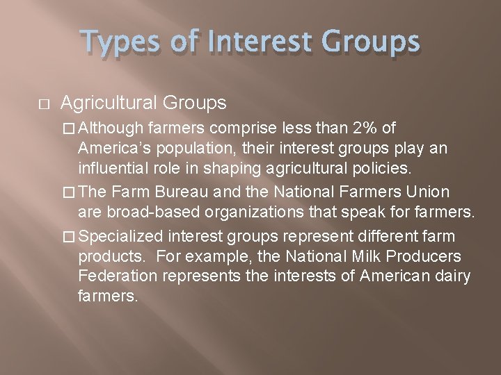 Types of Interest Groups � Agricultural Groups � Although farmers comprise less than 2%