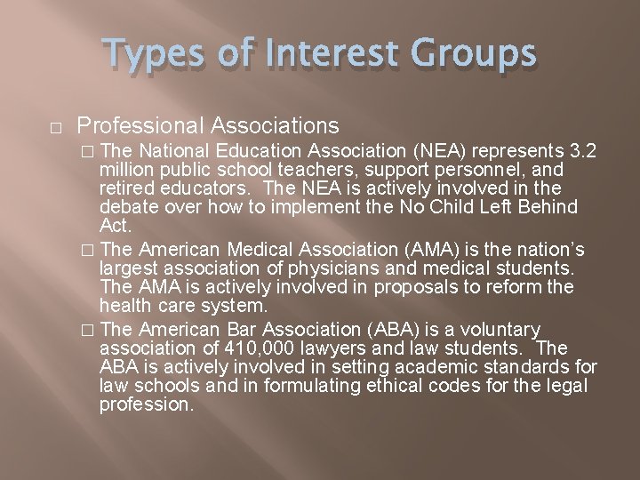 Types of Interest Groups � Professional Associations � The National Education Association (NEA) represents