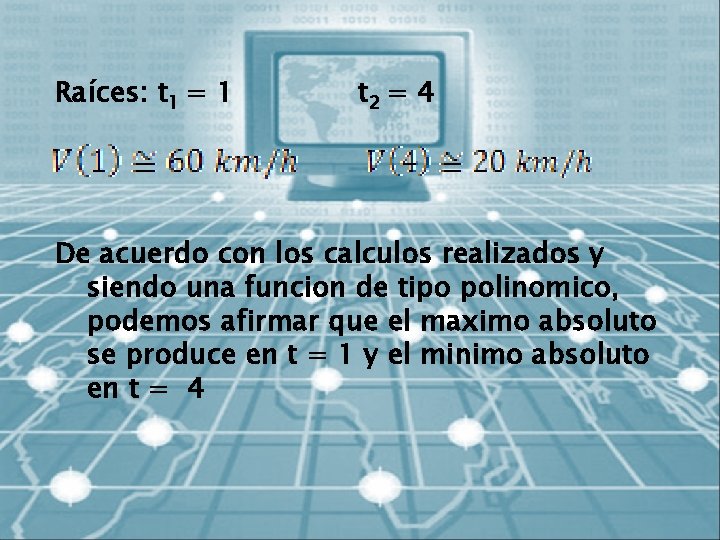 Raíces: t 1 = 1 t 2 = 4 De acuerdo con los calculos