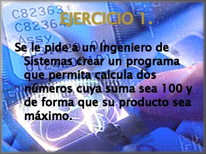 EJERCICIO 1. Se le pide a un Ingeniero de Sistemas crear un programa que