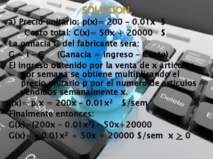 SOLUCION. a) Precio unitario: p(x)= 200 – 0. 01 x $ Costo total: C(x)=