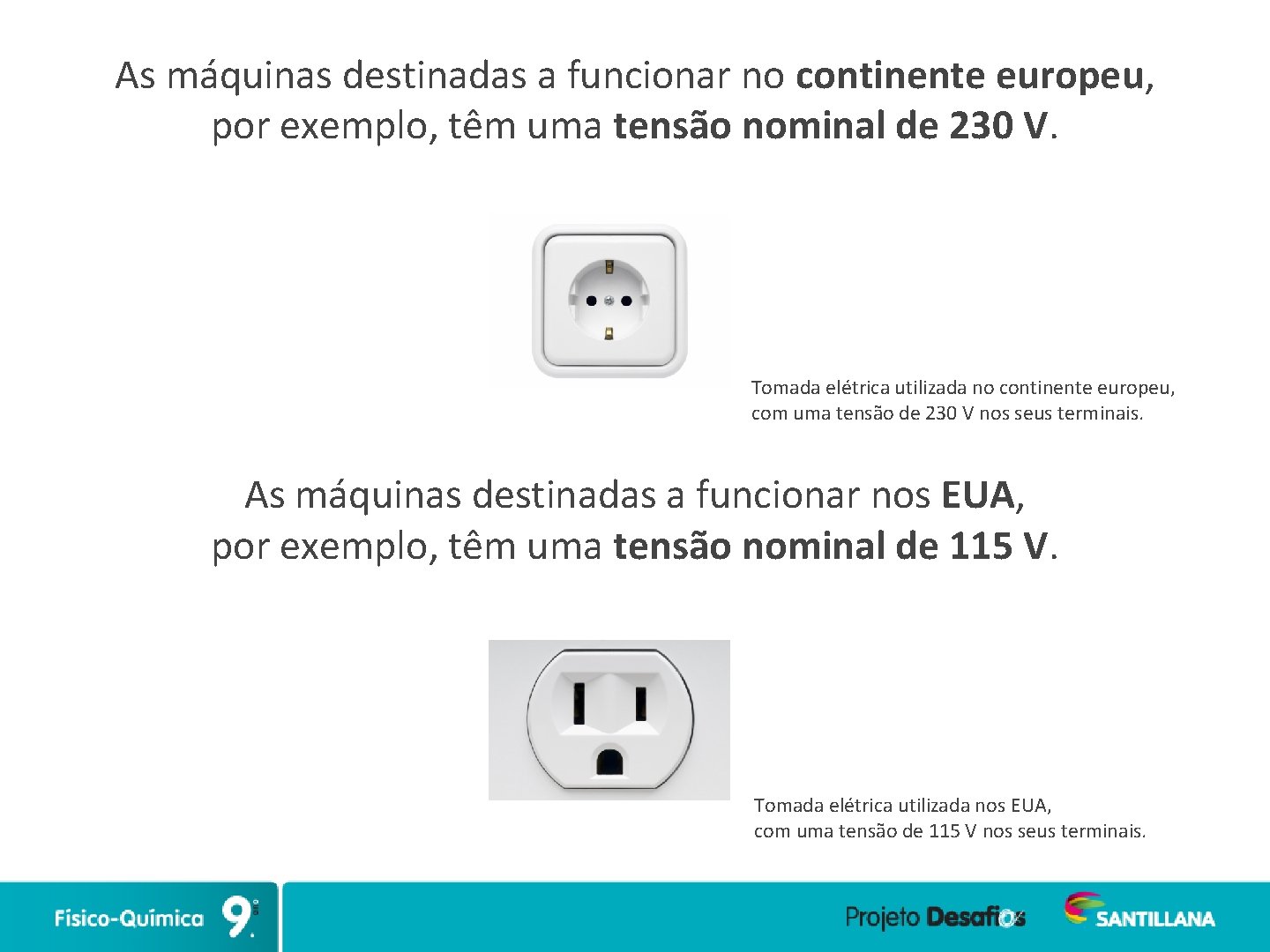 As máquinas destinadas a funcionar no continente europeu, por exemplo, têm uma tensão nominal