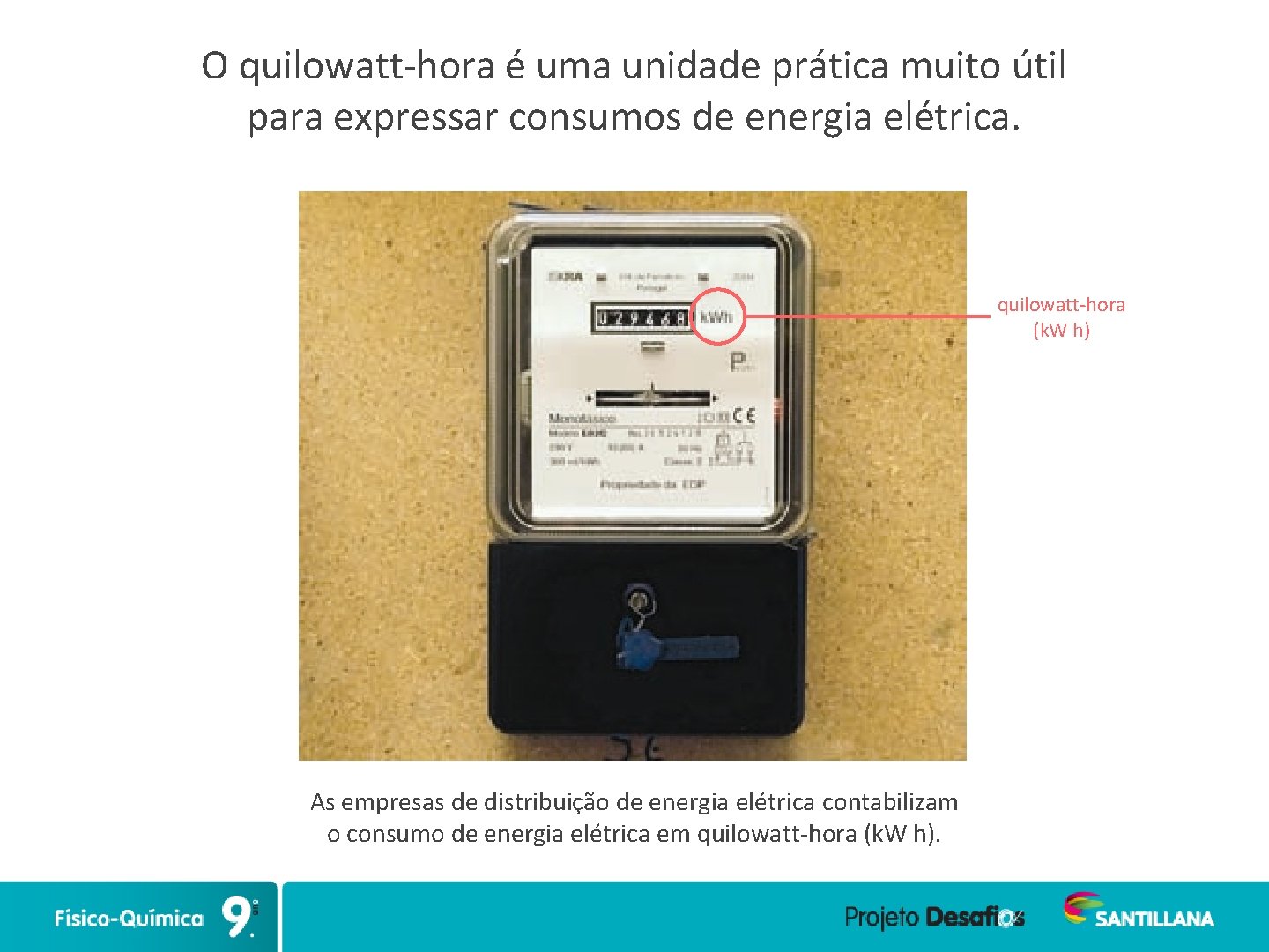 O quilowatt-hora é uma unidade prática muito útil para expressar consumos de energia elétrica.