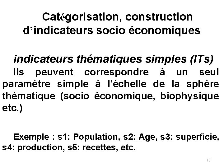 Catégorisation, construction d’indicateurs socio économiques indicateurs thématiques simples (ITs) Ils peuvent correspondre à un