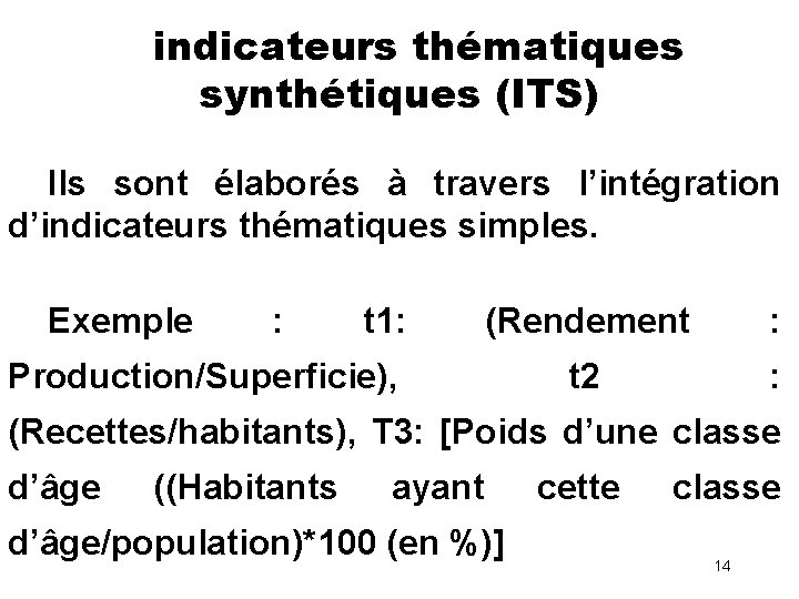 indicateurs thématiques synthétiques (ITS) Ils sont élaborés à travers l’intégration d’indicateurs thématiques simples. Exemple