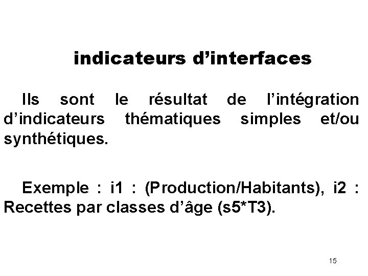 indicateurs d’interfaces Ils sont le résultat de l’intégration d’indicateurs thématiques simples et/ou synthétiques. Exemple