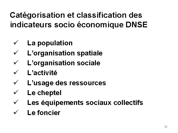 Catégorisation et classification des indicateurs socio économique DNSE ü ü ü ü La population