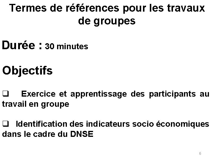 Termes de références pour les travaux de groupes Durée : 30 minutes Objectifs q